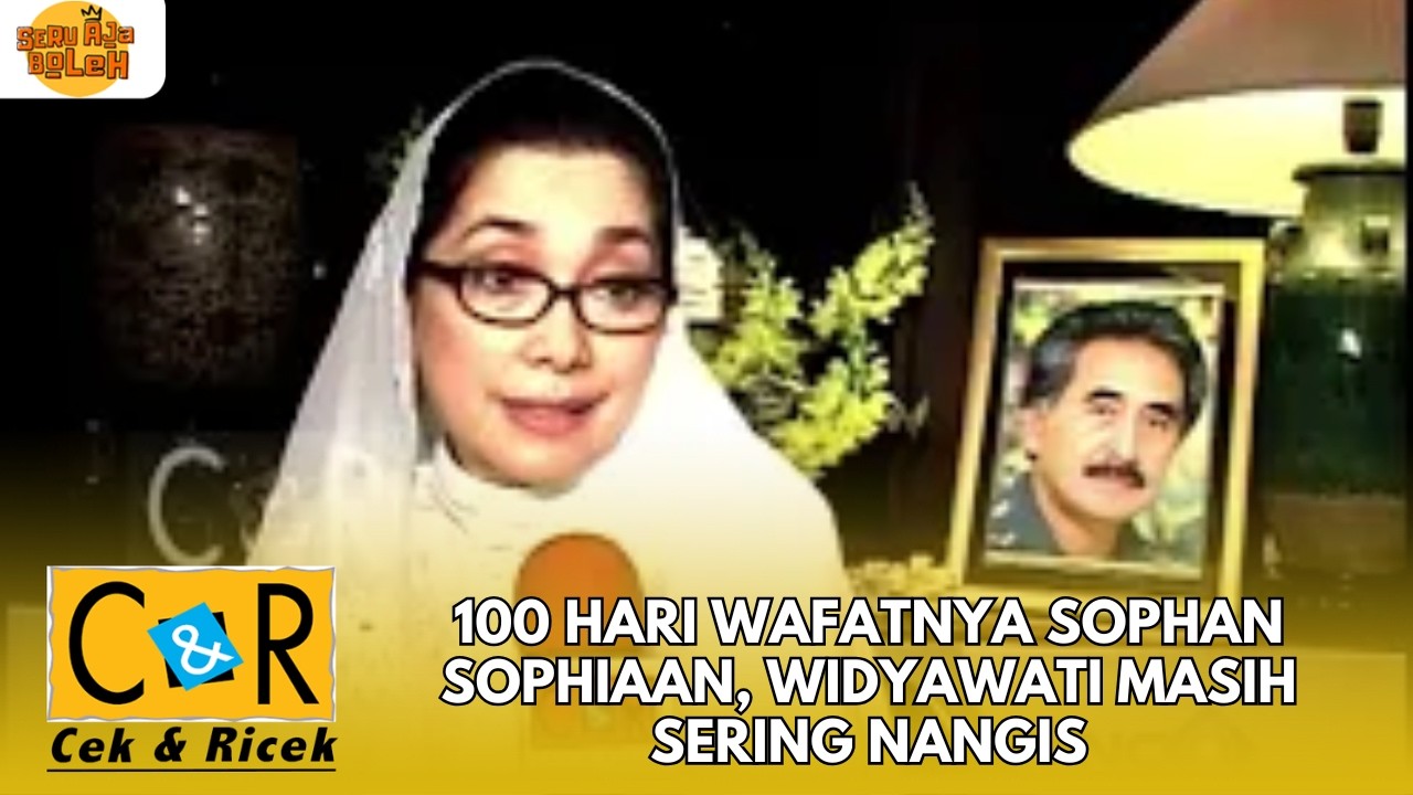 100 HARI WAFATNYA SOPHAN SOPHIAAN, WIDYAWATI MASIH SERING NANGIS | CEK N RICEK