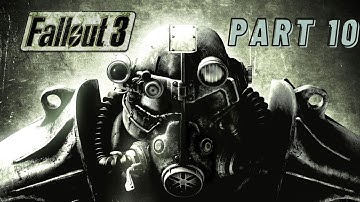 FALLOUT 3 FIRST PLAYTHROUGH // PART 10
