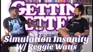 Gettin' Better # 11 - Simulation Insanity with Reggie Watts