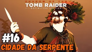 Shadow of the Tomb Raider #16 Cidade da Serpente - FINAL! | PT-BR