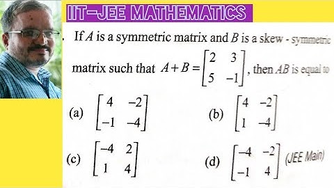 IIT JEE/Matrices/Main 2019/If A is a symmetric matrix and B is a skew-symmetric matrix st A+B=..