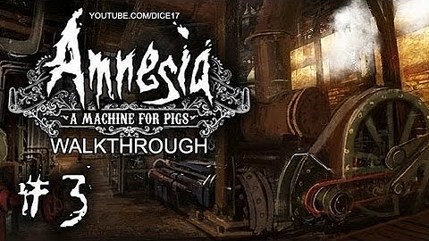 Amnesia: A Machine for Pigs [Part 3] Cellar Engine and Moving the Truck