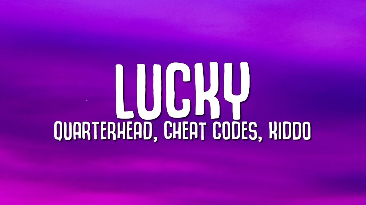 Quarterhead x Cheat Codes x KIDDO - Lucky [Lyric Video] 