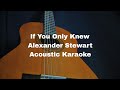 Alexander Stewart - If You Only Knew (Acoustic Karaoke)