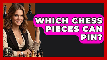 Which Chess Pieces Can Pin? - The Chess Codex