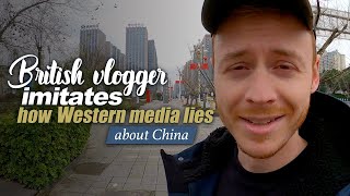 British vlogger imitates how Western media lies about China