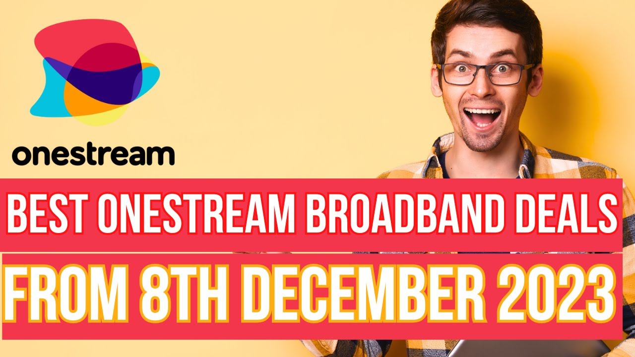 BEST ONESTREAM BROADBAND DEALS FROM 8TH DECEMBER ONESTREAM BROADBAND