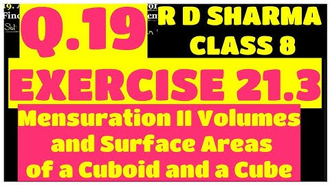 Q.19 - Ex 21.2 - Chapter 21 Volumes and Surface Areas of a Cuboid and a Cube RD SHARMA CLASS 8 Math