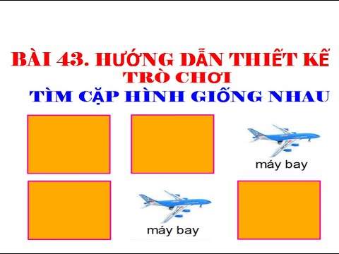 Video BÀI 43. HƯỚNG DẪN CHI TIẾT THIẾT KẾ TRÒ CHƠI TÌM CẶP... - youtube