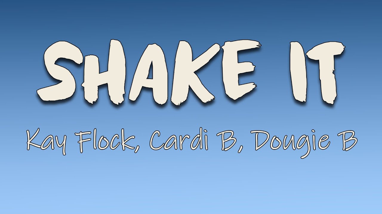 Kay Flock, Cardi B, Dougie B, Bory300 - Shake It (Lyrics) | I'm