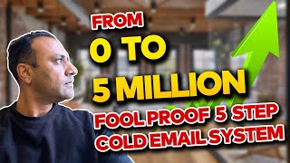From 0 to 5 Million: Foolproof 5 Step Cold Email System