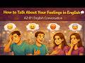 How to Talk About Your Feelings in English 💭 | A2-B1 English Conversation | English Nest