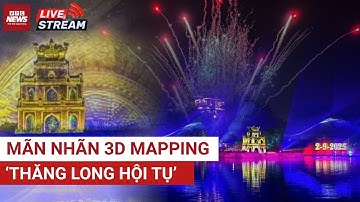 Trực tiếp: Chiêm ngưỡng trình diễn ánh sáng 3D Mapping 