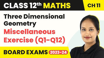 Miscellaneous Exercise (Q1-Q12) - Three Dimensional Geometry | Class 12 Maths Ch 11 CBSE/IIT-JEE