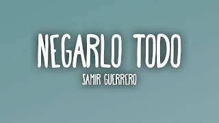 Samir Guerrero   Negarlo Todo 1 hora de letra