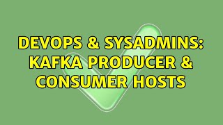 DevOps & SysAdmins: Kafka Producer & Consumer hosts Net Worth