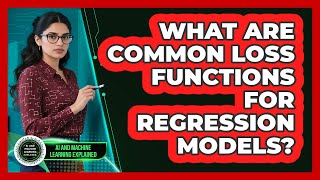 What Are Common Loss Functions For Regression Models?