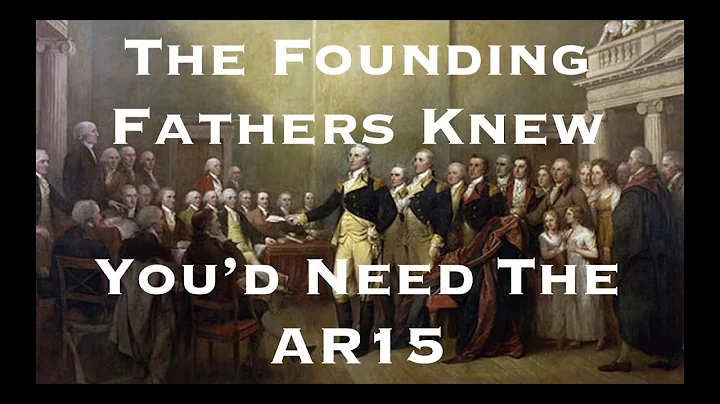 The Founding Fathers Knew You'd Need The AR15