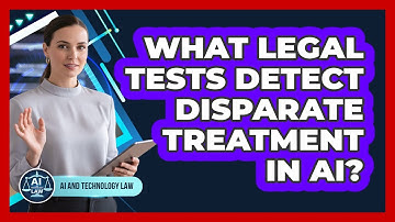 What Legal Tests Detect Disparate Treatment In AI?