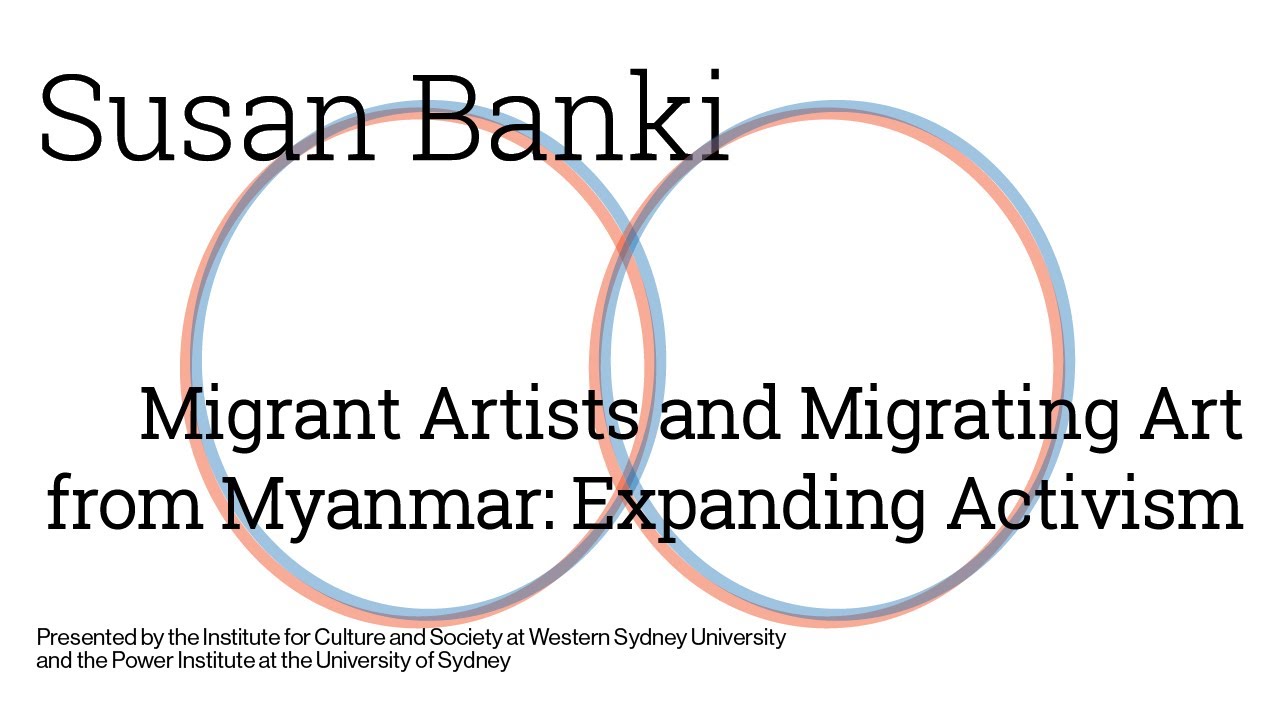 Susan Banki / Migrant Artists and Migrating Art from Myanmar: Expanding Activism