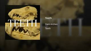 Dark Arches - Teeth