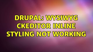 Drupal: wysiwyg ckeditor inline styling not working (3 Solutions!!)