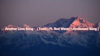 Another Love Song -  ( Toosi ) Ft. Rod Wave ( Unreleased Song ) \/ Lyrics \/