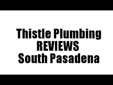 Thistle Plumbing Reviews South Pasadena Ca Plumber Thistle Plumbing Reviews South Pasadena Ca Plumber