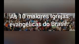 As 10 maiores Igrejas evangélicas do Brasil.