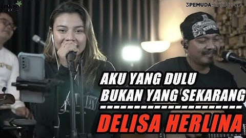 AKU YANG DULU BUKAN YANG SEKARANG - TEGAR | 3PEMUDA BERBAHAYA FEAT DELISA HERLINA COVER