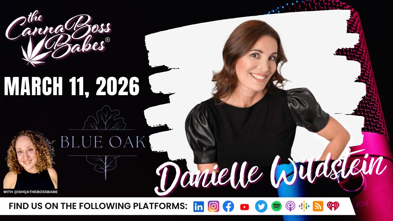 Danielle Wildstein on Cannabis Education and Blue Oak Dispensary | The Canna Boss Babes Podcast