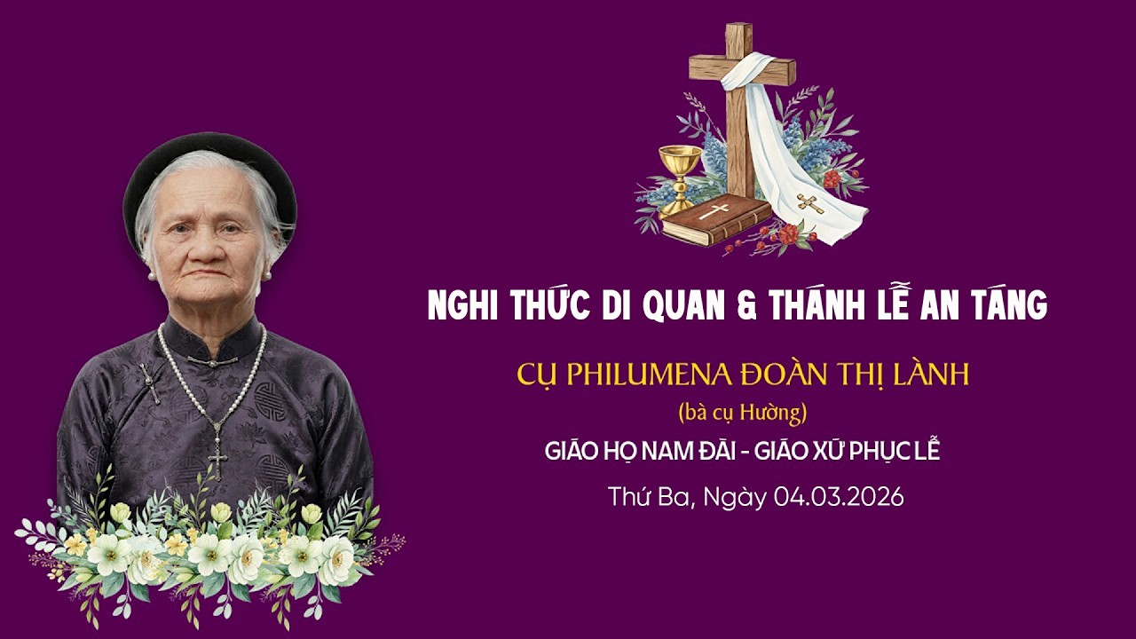 Nghi Thức Di Quan & Thánh Lễ An Táng Cụ Philumena Đoàn Thị Lành (bà cụ Hường) | Giáo họ Nam Đài