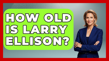 How Old Is Larry Ellison? - The Rich And Famous Files