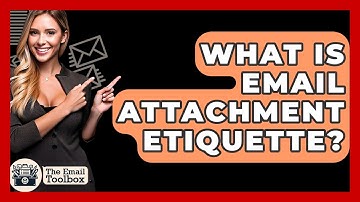 What Is Email Attachment Etiquette? - TheEmailToolbox.com