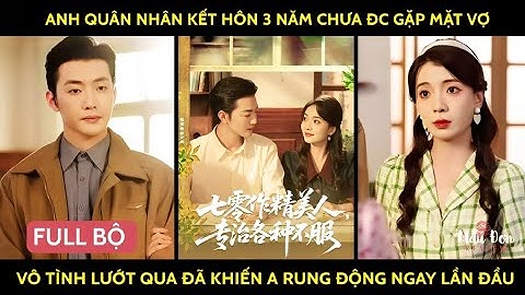 Anh quân nhân kết hôn 3 năm chưa đc gặp mặt vợ vô tình lướt qua đã khiến a rung động ngay lần đầu