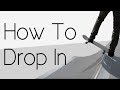 How To Drop In On A Skateboard