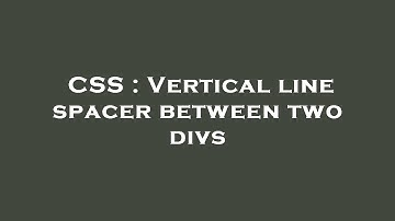 CSS : Vertical line spacer between two divs