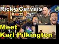Meet Karl Pilkington Reaction