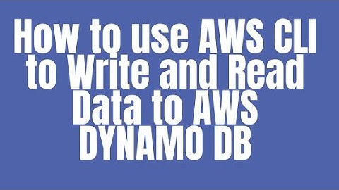 How to use AWS CLI to Write and Read Data to AWS DYNAMO DB