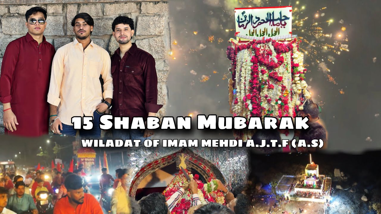 15 Shaban Grand Celebration | Wiladat-e-Imam Mehdi A.J.T.F (a.s) | Night Vlog