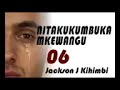 NITAKUKUMBUKA MKE WANGU 06 Na Jackson J Kihimbi NITAKUKUMBUKA MKE WANGU 06 Na Jackson J Kihimbi
