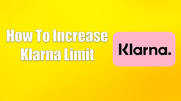 How To Increase Klarna Limit