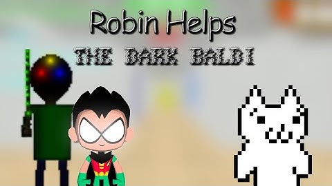 Robin Helps The Dark Baldi | Baldi