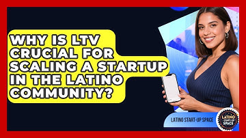 Why Is LTV Crucial For Scaling A Startup In The Latino Community? - Latino Start Up Space