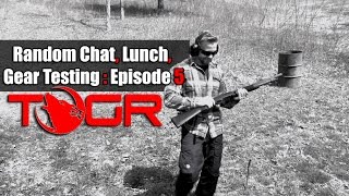Random Chat, Lunch, Gear Testing : Episode 5