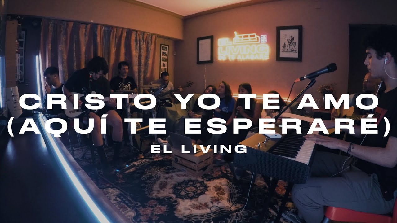 Cristo Yo Te Amo & Aquí Te Esperaré - El Living de Te Alabaré