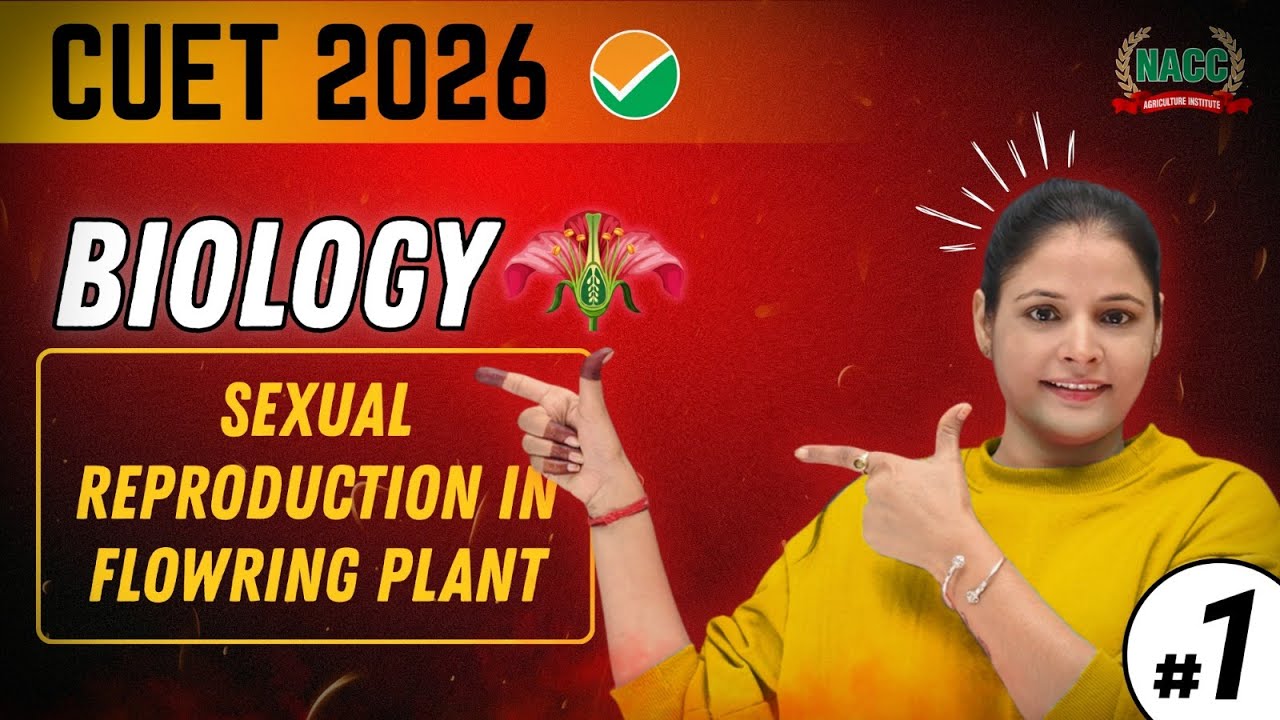 CUET 2026 Biology | Sexual Reproduction in Flowering Plants | Part - 1 ...