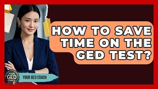 How To Save Time On The GED Test? - Your GED Coach