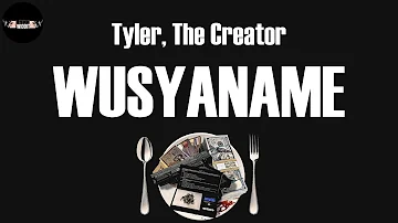 WUSYANAME (Lyrics) - Tyler, The Creator