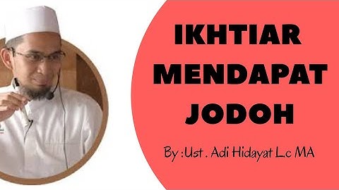 Ikhtiar Mendapat Jodoh - Ust. Adi Hidayat Lc